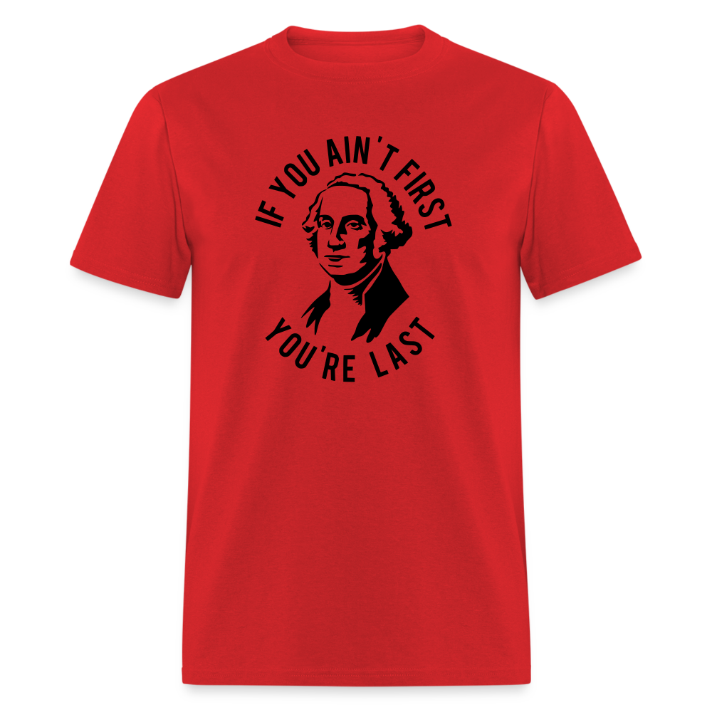 If you ain't first then you're last Classic T-Shirt - red