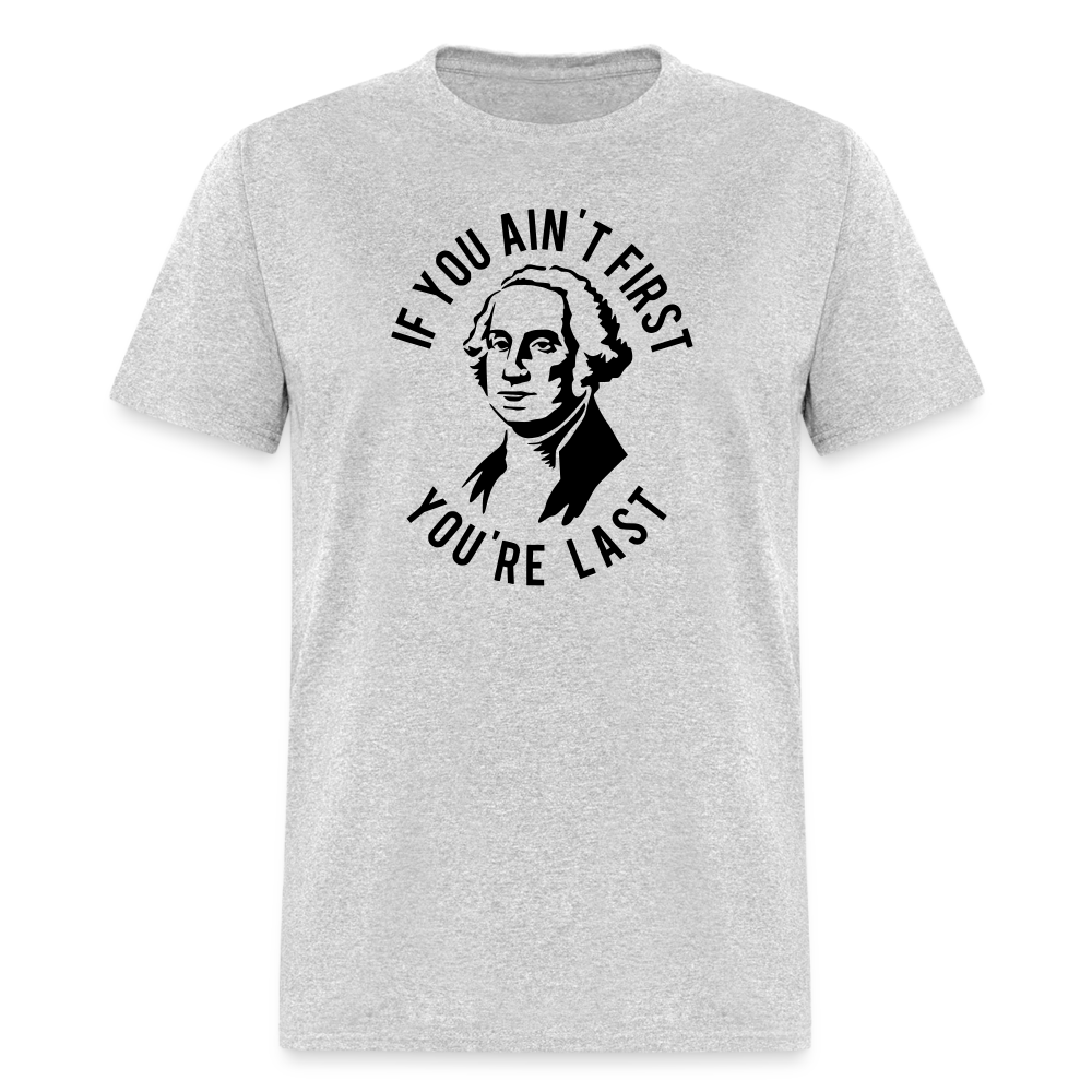 If you ain't first then you're last Classic T-Shirt - heather gray