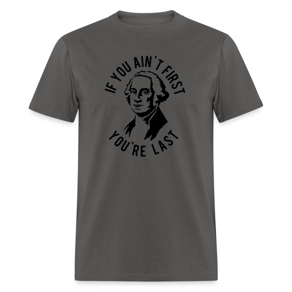 If you ain't first then you're last Classic T-Shirt - charcoal