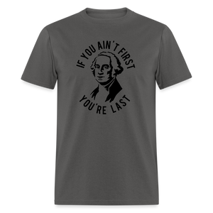 If you ain't first then you're last Classic T-Shirt - charcoal