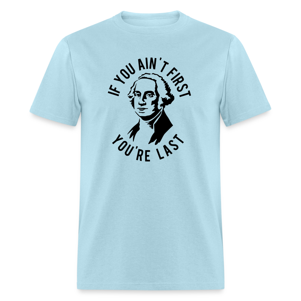 If you ain't first then you're last Classic T-Shirt - powder blue