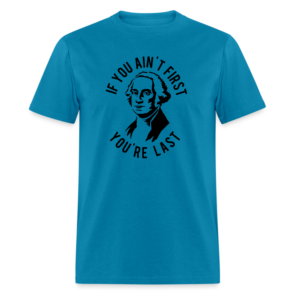 If you ain't first then you're last Classic T-Shirt - turquoise