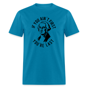 If you ain't first then you're last Classic T-Shirt - turquoise