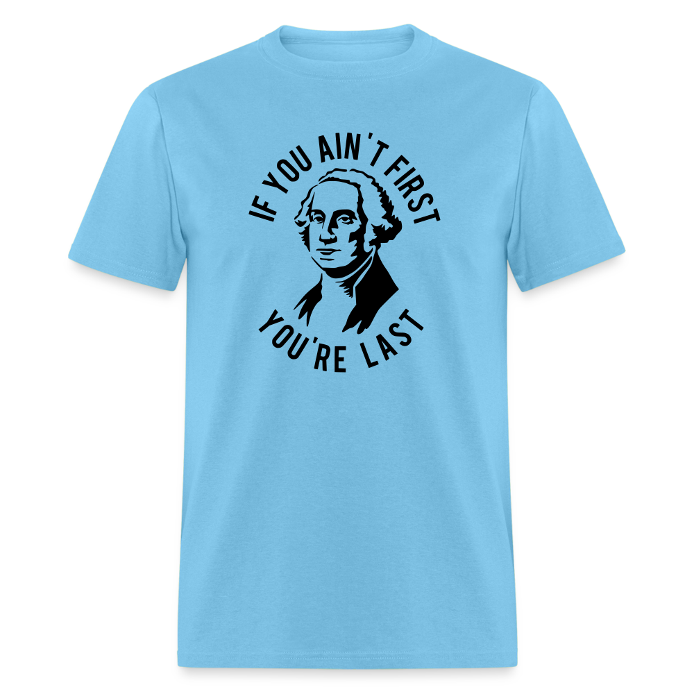 If you ain't first then you're last Classic T-Shirt - aquatic blue