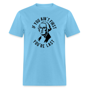 If you ain't first then you're last Classic T-Shirt - aquatic blue