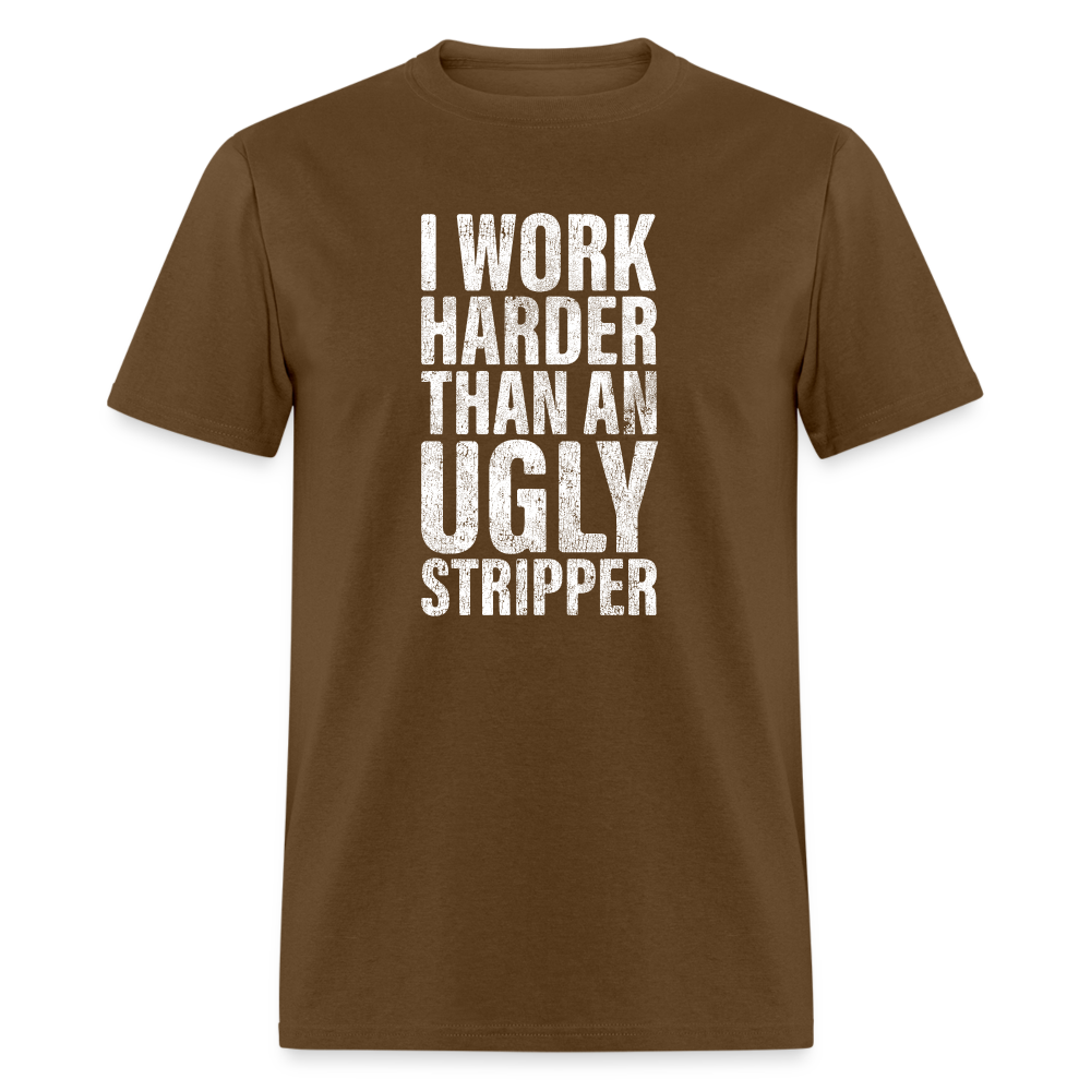 I Work Harder than An Ugly Stripper Funny Classic T-Shirt - brown