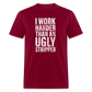 I Work Harder than An Ugly Stripper Funny Classic T-Shirt - burgundy