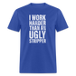 I Work Harder than An Ugly Stripper Funny Classic T-Shirt - royal blue