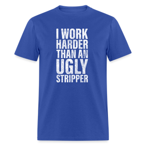 I Work Harder than An Ugly Stripper Funny Classic T-Shirt - royal blue