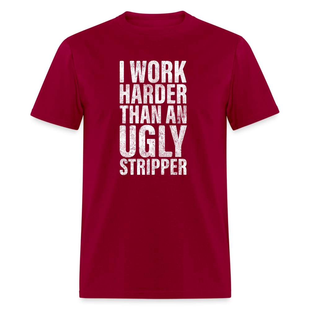 I Work Harder than An Ugly Stripper Funny Classic T-Shirt - dark red