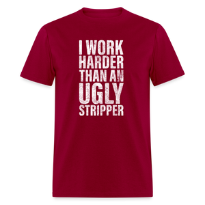 I Work Harder than An Ugly Stripper Funny Classic T-Shirt - dark red