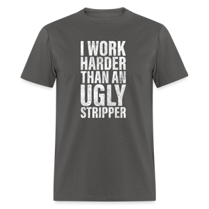 I Work Harder than An Ugly Stripper Funny Classic T-Shirt - charcoal