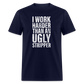 I Work Harder than An Ugly Stripper Funny Classic T-Shirt - navy