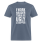 I Work Harder than An Ugly Stripper Funny Classic T-Shirt - denim