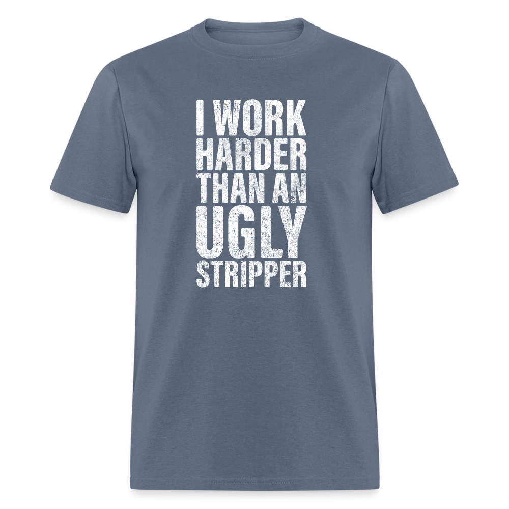 I Work Harder than An Ugly Stripper Funny Classic T-Shirt - denim