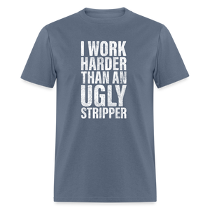 I Work Harder than An Ugly Stripper Funny Classic T-Shirt - denim