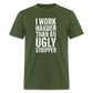 I Work Harder than An Ugly Stripper Funny Classic T-Shirt - military green