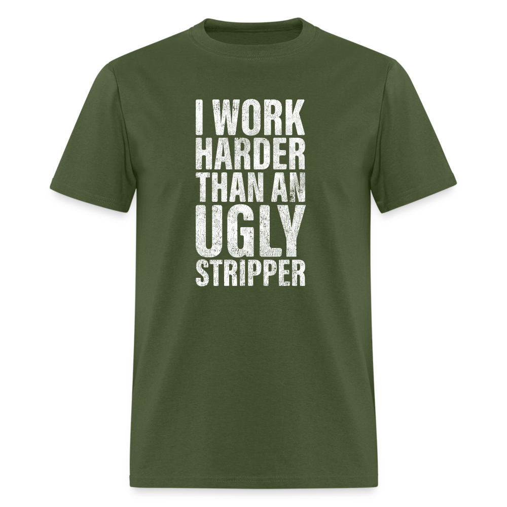 I Work Harder than An Ugly Stripper Funny Classic T-Shirt - military green