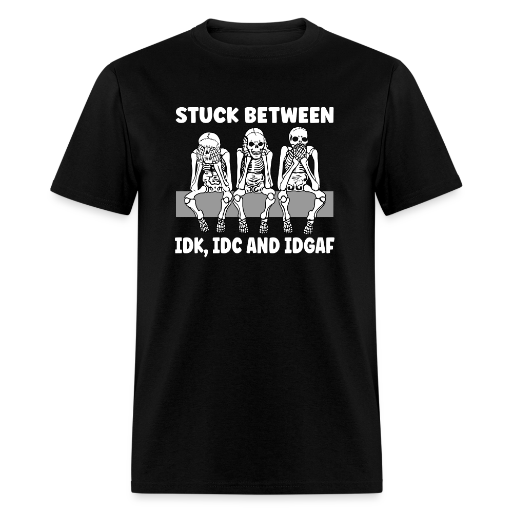 Stuck between idc, idk and idgaf Classic T-Shirt - black