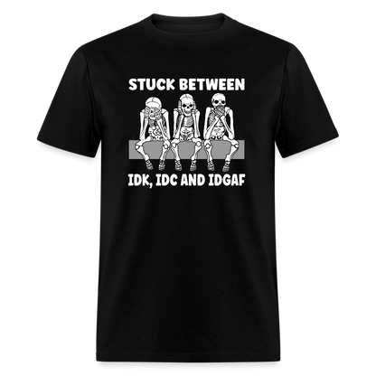 Stuck between idc, idk and idgaf Classic T-Shirt - black