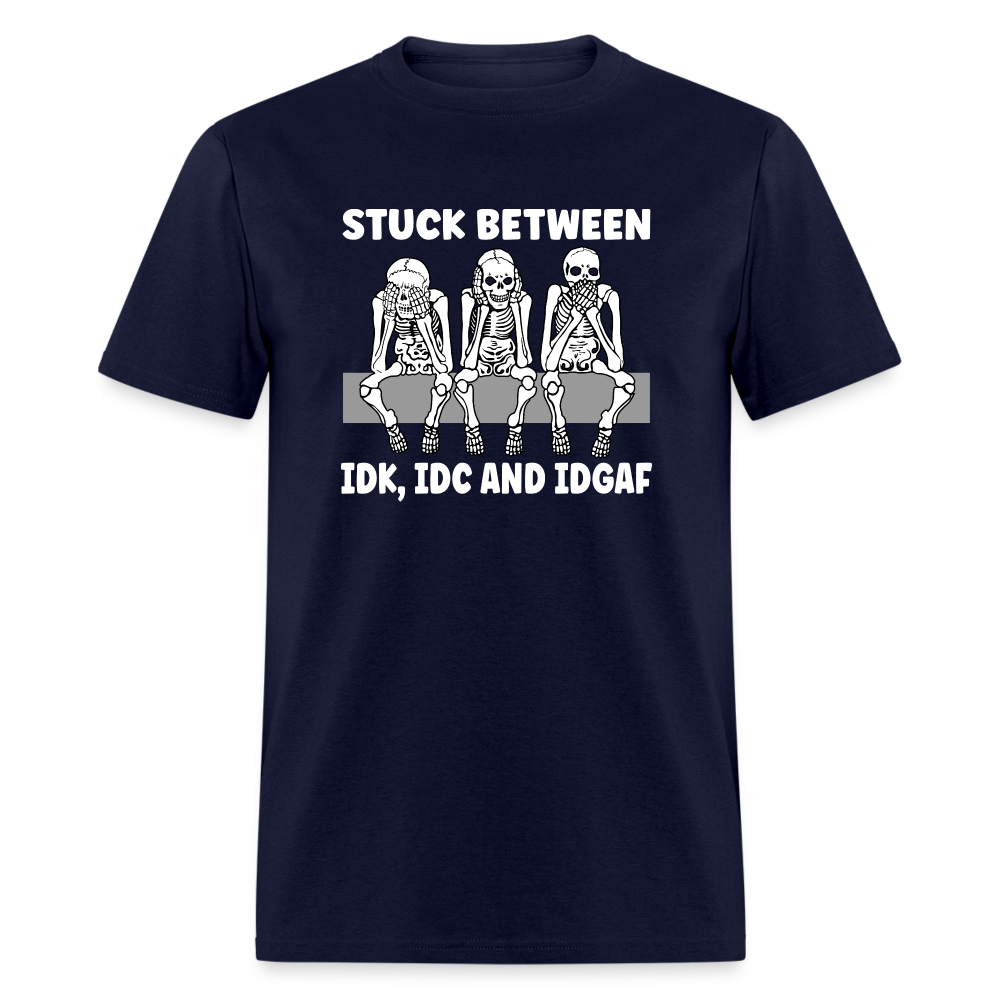 Stuck between idc, idk and idgaf Classic T-Shirt - navy