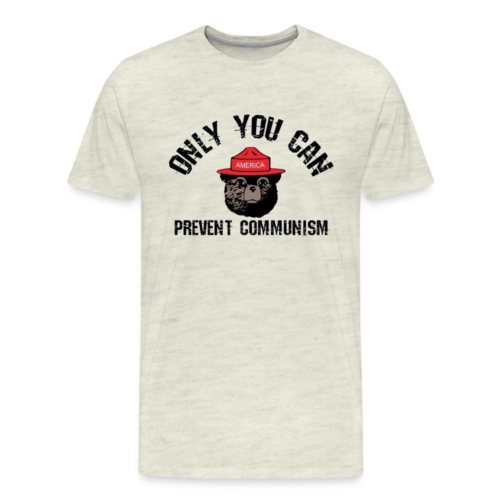 Only You Can Prevent Communism Men's Premium T-Shirt - heather oatmeal