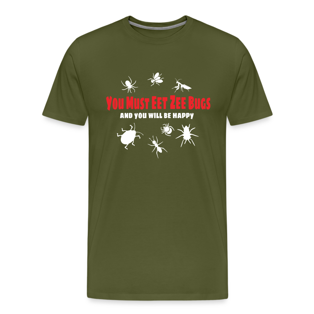 You Must Eet Zee Bugs - And You Will Be Happy Men's Premium T-Shirt - olive green