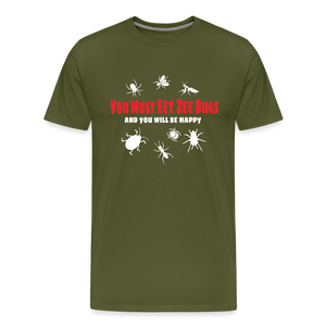 You Must Eet Zee Bugs - And You Will Be Happy Men's Premium T-Shirt - olive green