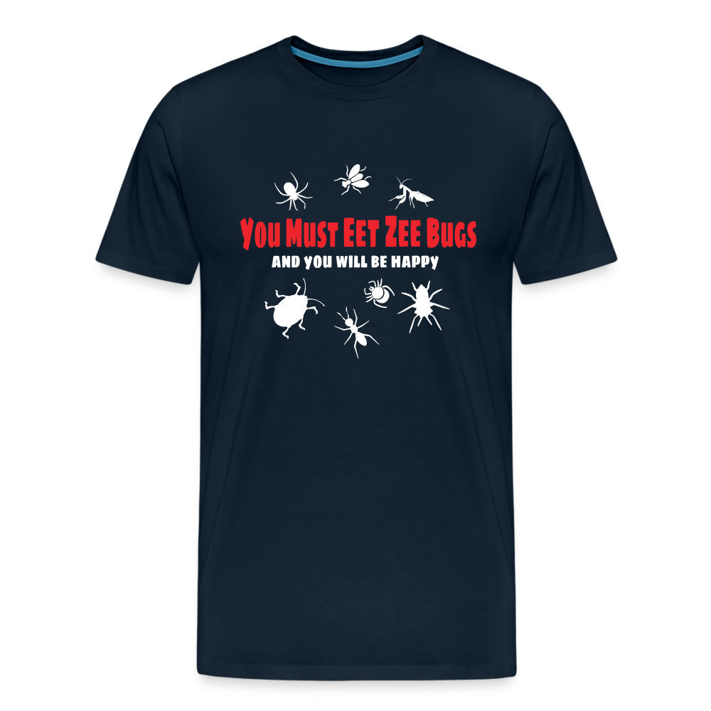 You Must Eet Zee Bugs - And You Will Be Happy Men's Premium T-Shirt - deep navy