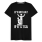 It's Not Gay If It's The TSA Funny Men's Premium T-Shirt - black