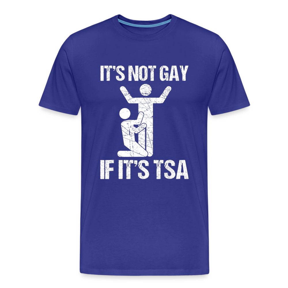 It's Not Gay If It's The TSA Funny Men's Premium T-Shirt - royal blue