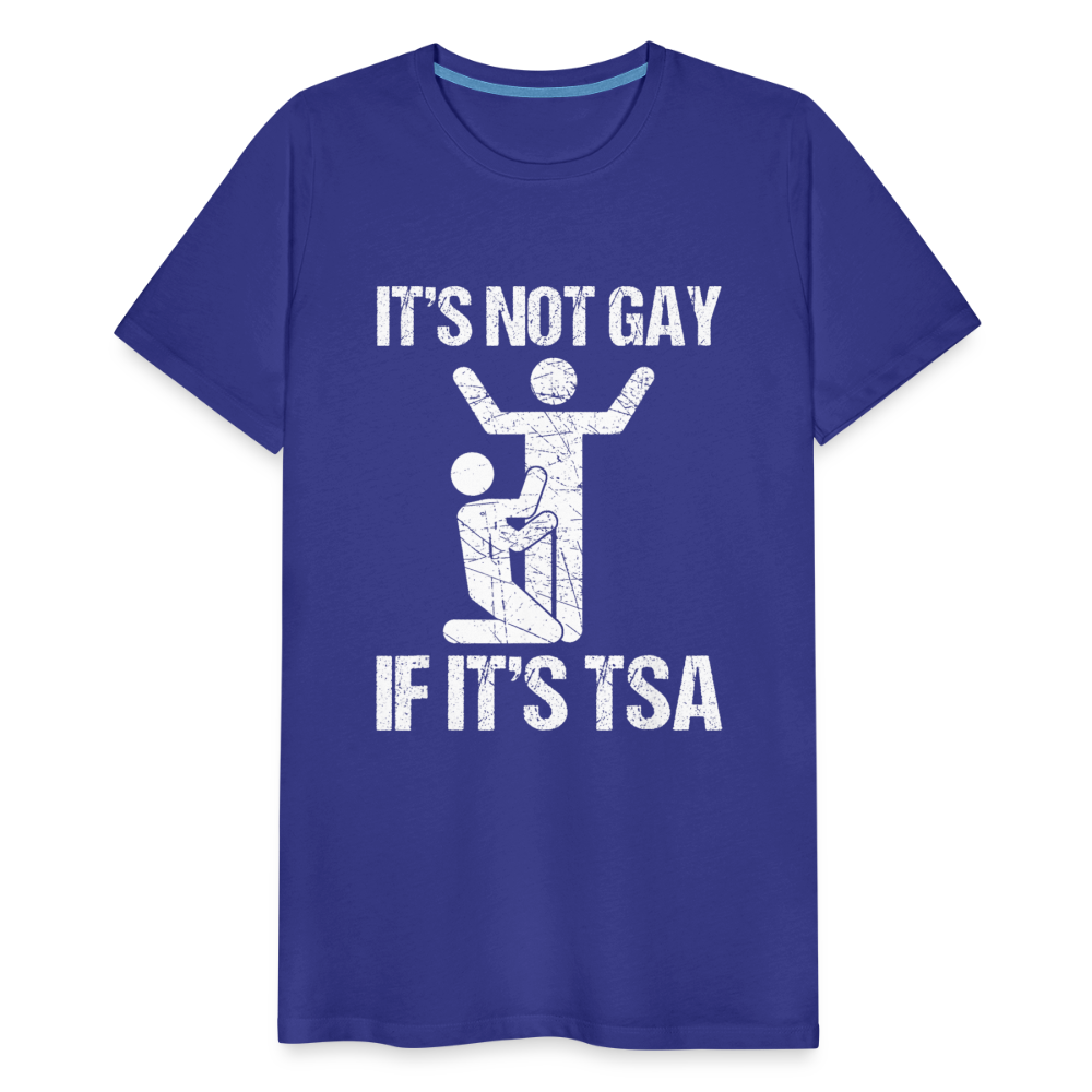 It's Not Gay If It's The TSA Funny Men's Premium T-Shirt - royal blue