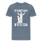 It's Not Gay If It's The TSA Funny Men's Premium T-Shirt - steel blue