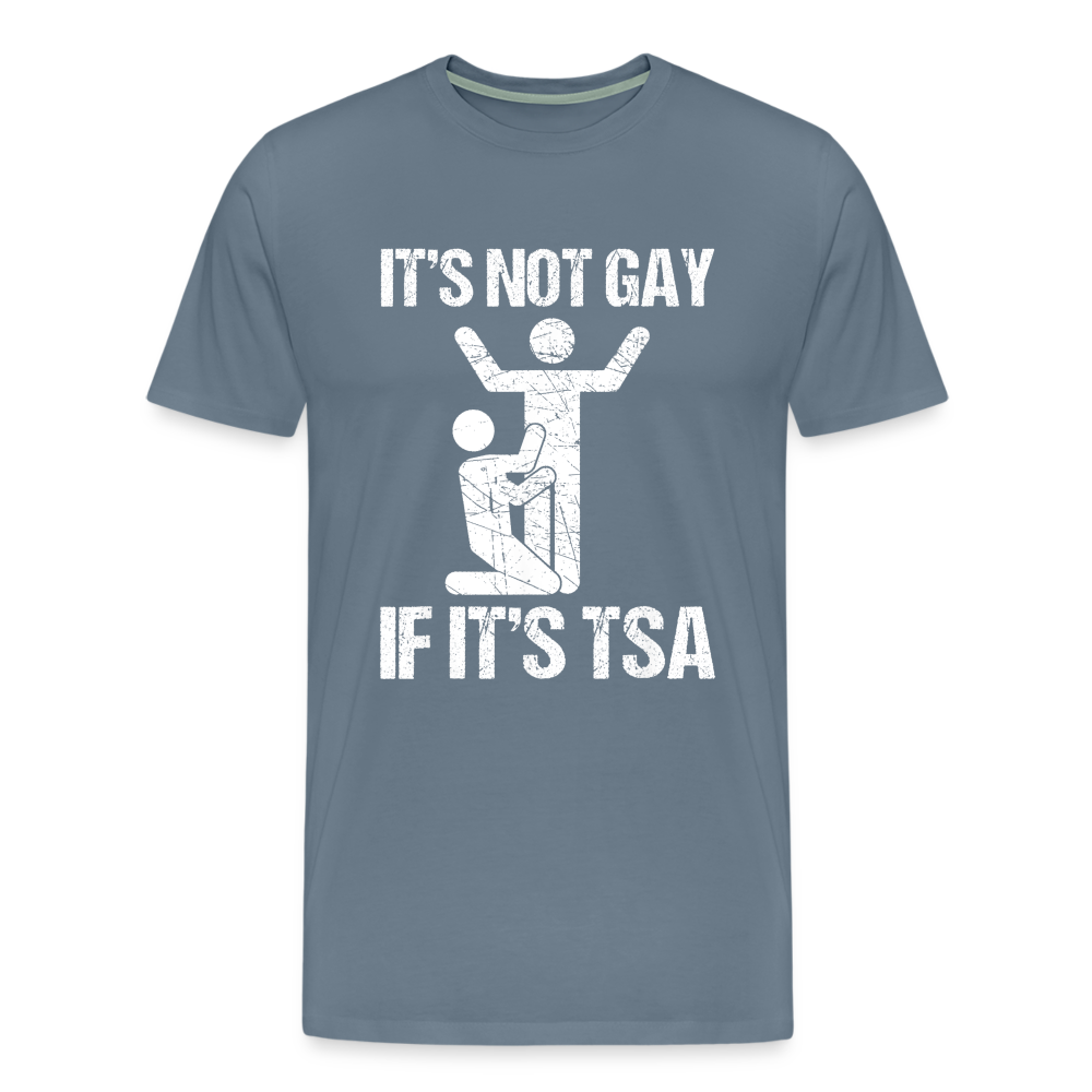 It's Not Gay If It's The TSA Funny Men's Premium T-Shirt - steel blue