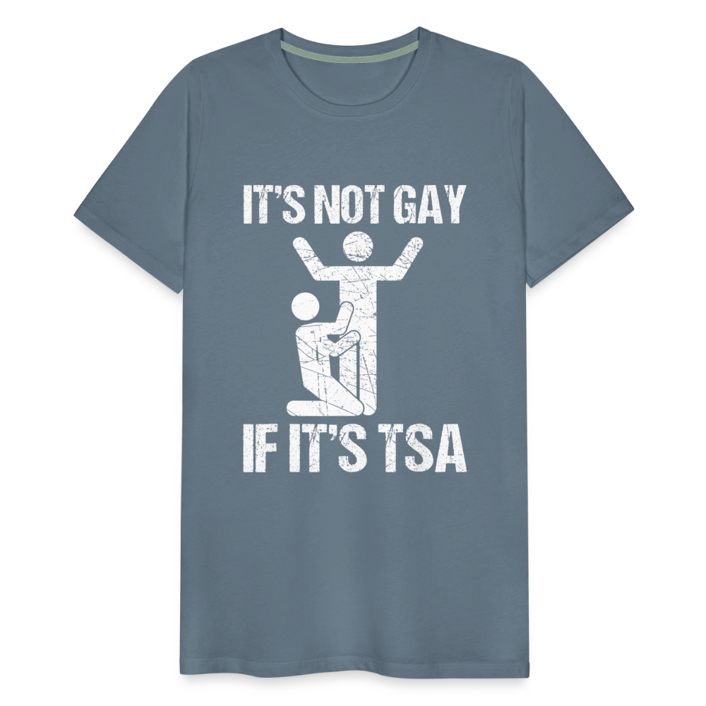 It's Not Gay If It's The TSA Funny Men's Premium T-Shirt - steel blue