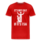 It's Not Gay If It's The TSA Funny Men's Premium T-Shirt - red