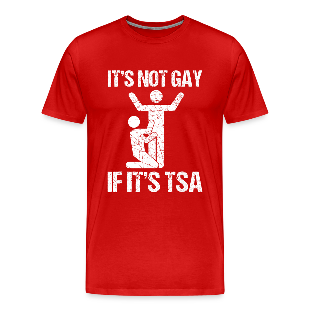 It's Not Gay If It's The TSA Funny Men's Premium T-Shirt - red