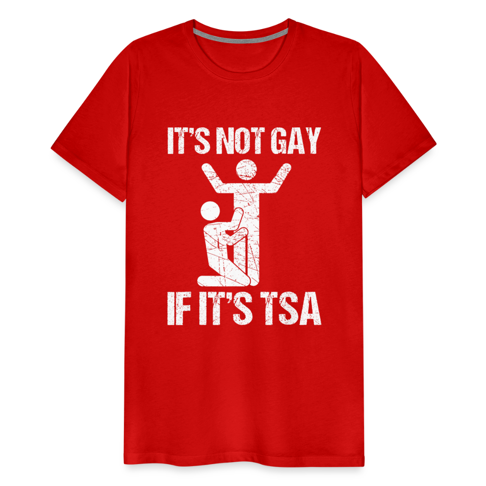 It's Not Gay If It's The TSA Funny Men's Premium T-Shirt - red