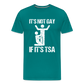 It's Not Gay If It's The TSA Funny Men's Premium T-Shirt - teal