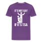 It's Not Gay If It's The TSA Funny Men's Premium T-Shirt - purple