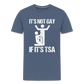 It's Not Gay If It's The TSA Funny Men's Premium T-Shirt - heather blue