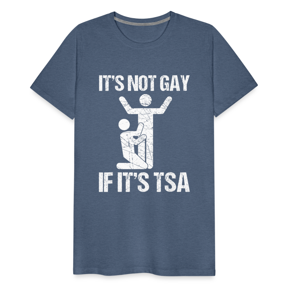 It's Not Gay If It's The TSA Funny Men's Premium T-Shirt - heather blue