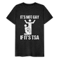 It's Not Gay If It's The TSA Funny Men's Premium T-Shirt - charcoal grey