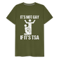 It's Not Gay If It's The TSA Funny Men's Premium T-Shirt - olive green