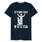 It's Not Gay If It's The TSA Funny Men's Premium T-Shirt - deep navy