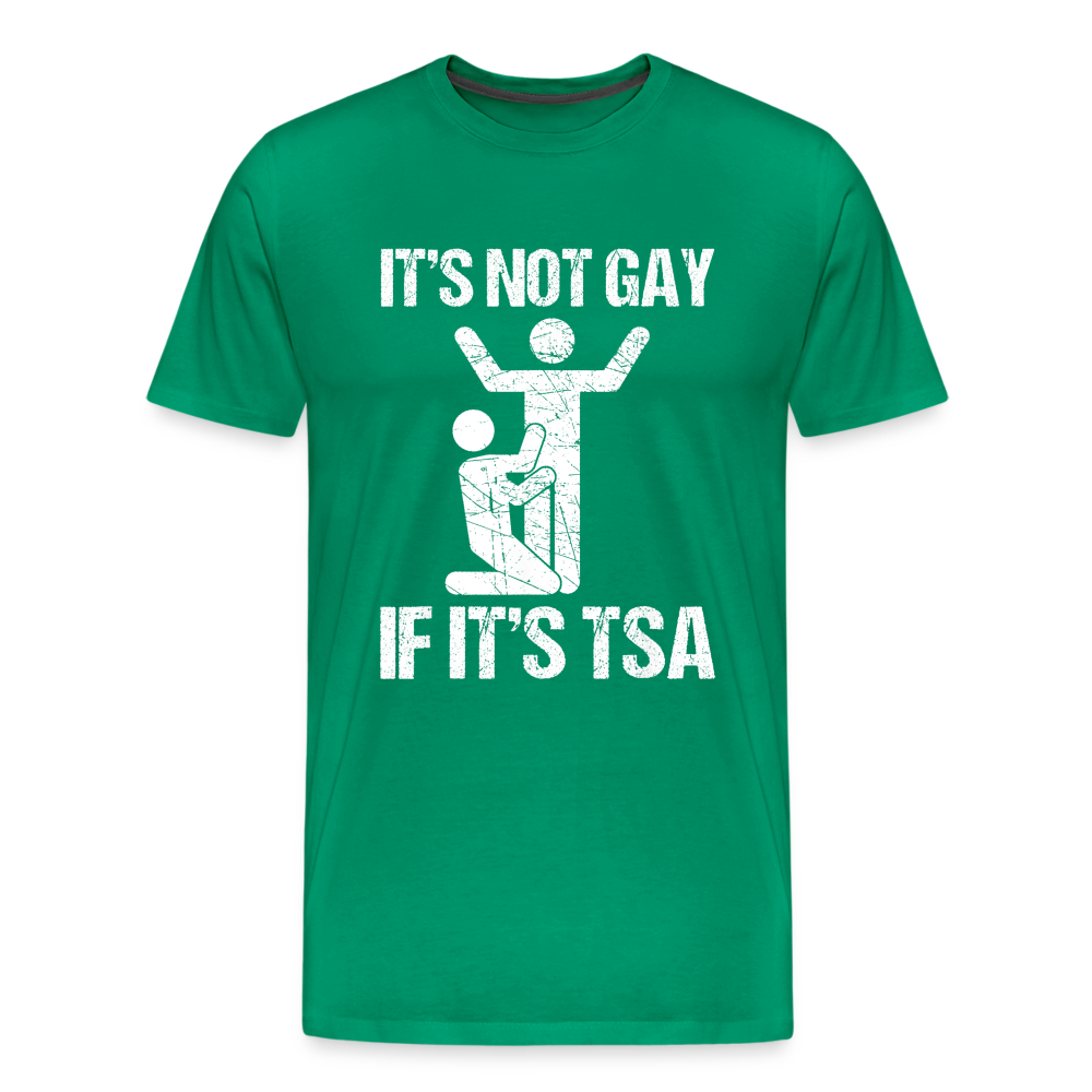 It's Not Gay If It's The TSA Funny Men's Premium T-Shirt - kelly green