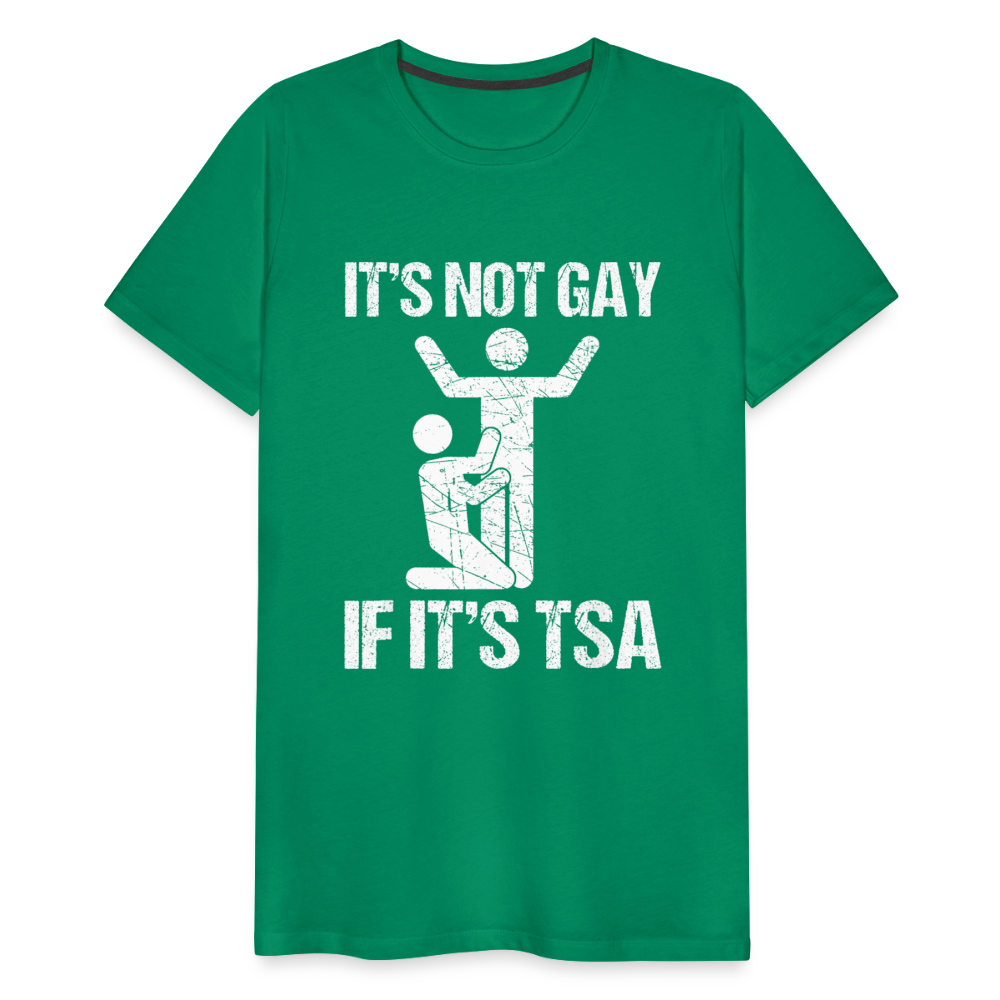 It's Not Gay If It's The TSA Funny Men's Premium T-Shirt - kelly green