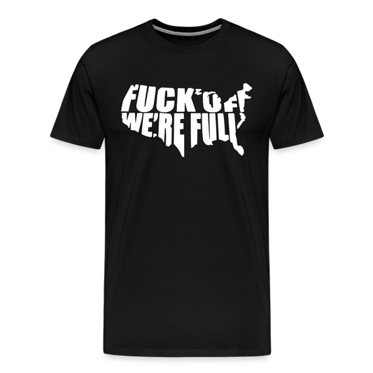 F*ck Off We're Full Men's Premium T-Shirt - black