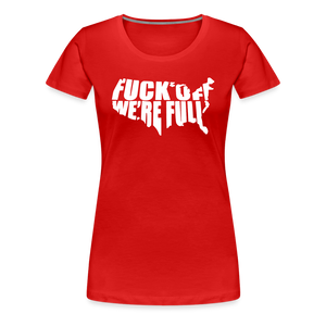 F*ck Off We're Full Women’s Premium T-Shirt - red