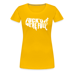 F*ck Off We're Full Women’s Premium T-Shirt - sun yellow